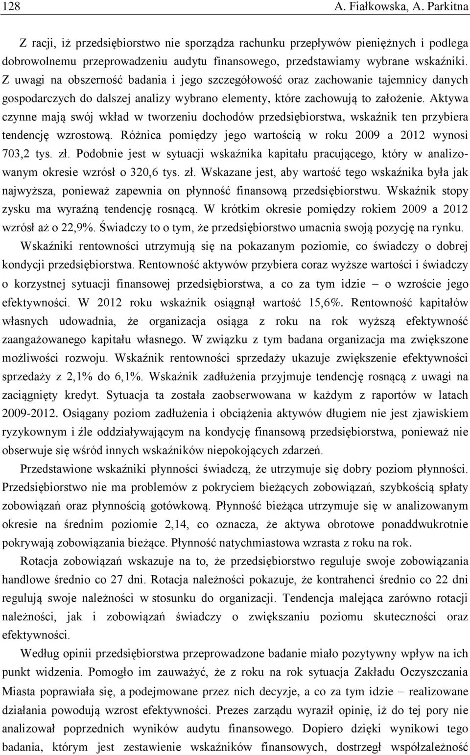 Aktywa czynne mają swój wkład w tworzeniu dochodów przedsiębiorstwa, wskaźnik ten przybiera tendencję wzrostową. Różnica pomiędzy jego wartością w roku 2009 a 2012 wynosi 703,2 tys. zł.