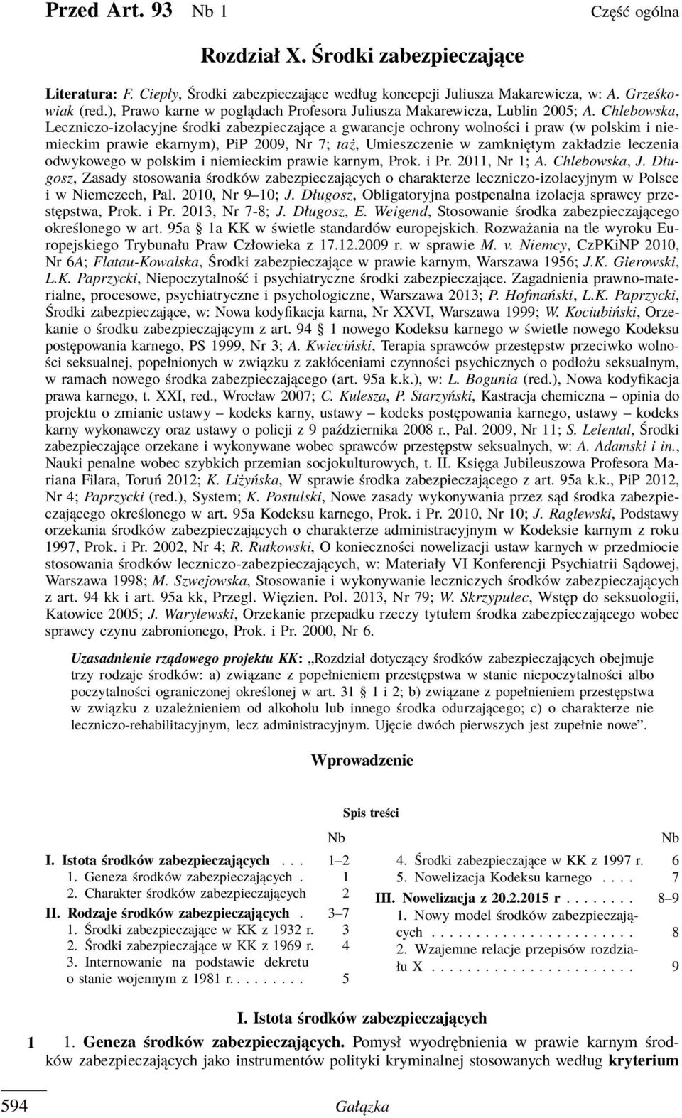 Chlebowska, Leczniczo-izolacyjne środki zabezpieczające a gwarancje ochrony wolności i praw (w polskim i niemieckim prawie ekarnym), PiP 2009, Nr 7; taż, Umieszczenie w zamkniętym zakładzie leczenia