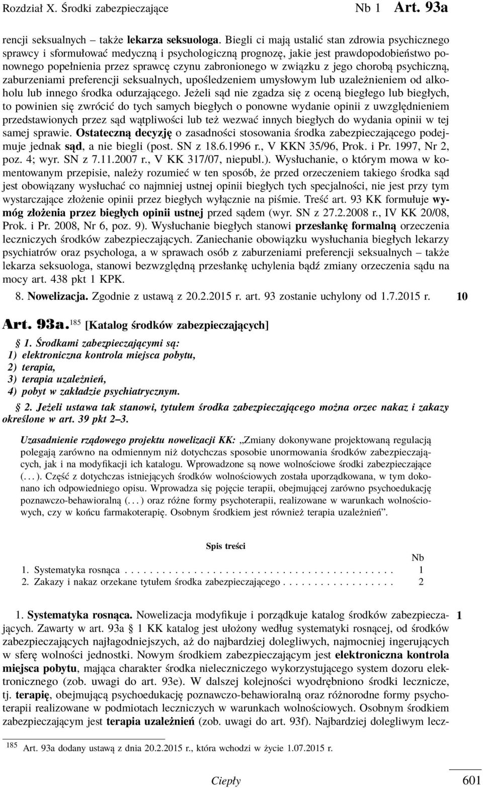 związku z jego chorobą psychiczną, zaburzeniami preferencji seksualnych, upośledzeniem umysłowym lub uzależnieniem od alkoholu lub innego środka odurzającego.