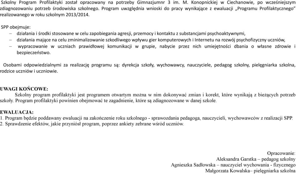 SPP obejmuje: działania i środki stosowane w celu zapobiegania agresji, przemocy i kontaktu z substancjami psychoaktywnymi, działania mające na celu zminimalizowanie szkodliwego wpływu gier