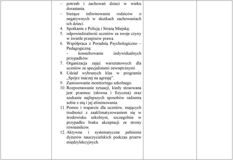 Organizacja zajęć warsztatowych dla uczniów ze specjalistami zewnętrznymi. 8. Udział wybranych klas w programie Spójrz inaczej na agresję. 9. Zastosowanie monitoringu szkolnego. 10.