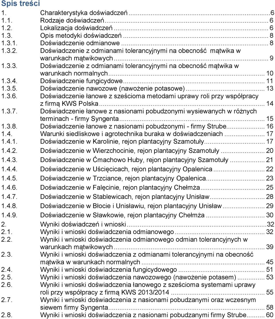 3.6. Doświadczenie łanowe z sześcioma metodami uprawy roli przy współpracy z firmą KWS Polska... 14 1.3.7.