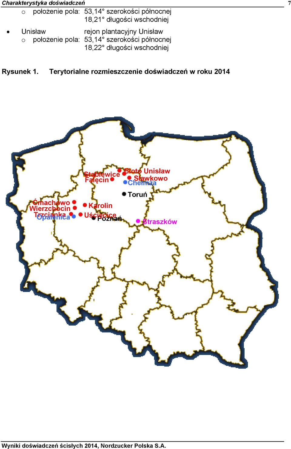 Terytorialne rozmieszczenie doświadczeń w roku 2014 Stablewice Błoto Unisław Falęcin Chełmża o Sławkowo położenie pola: