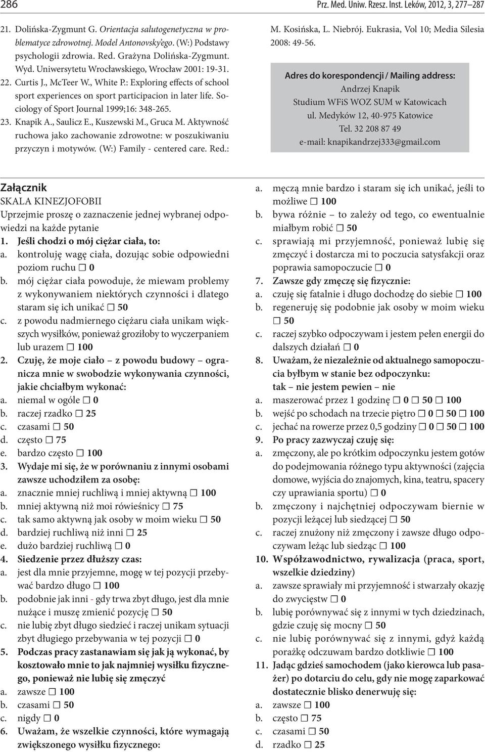 Sociology of Sport Journal 1999;16: 348-265. 23. Knapik A., Saulicz E., Kuszewski M., Gruca M. Aktywność ruchowa jako zachowanie zdrowotne: w poszukiwaniu przyczyn i motywów.