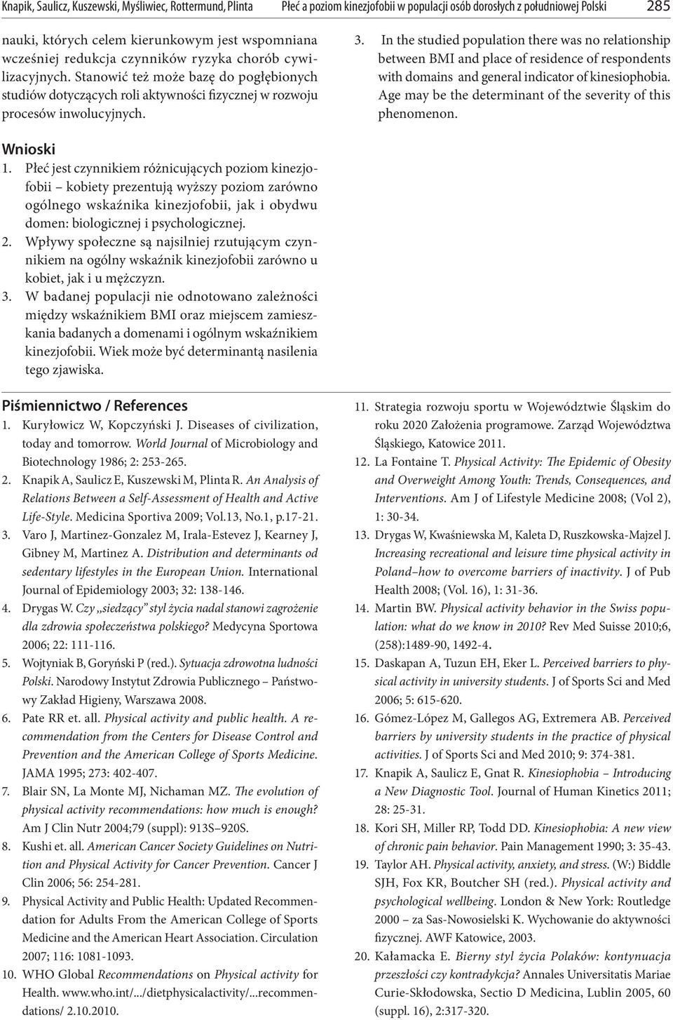 In the studied population there was no relationship between BMI and place of residence of respondents with domains and general indicator of kinesiophobia.