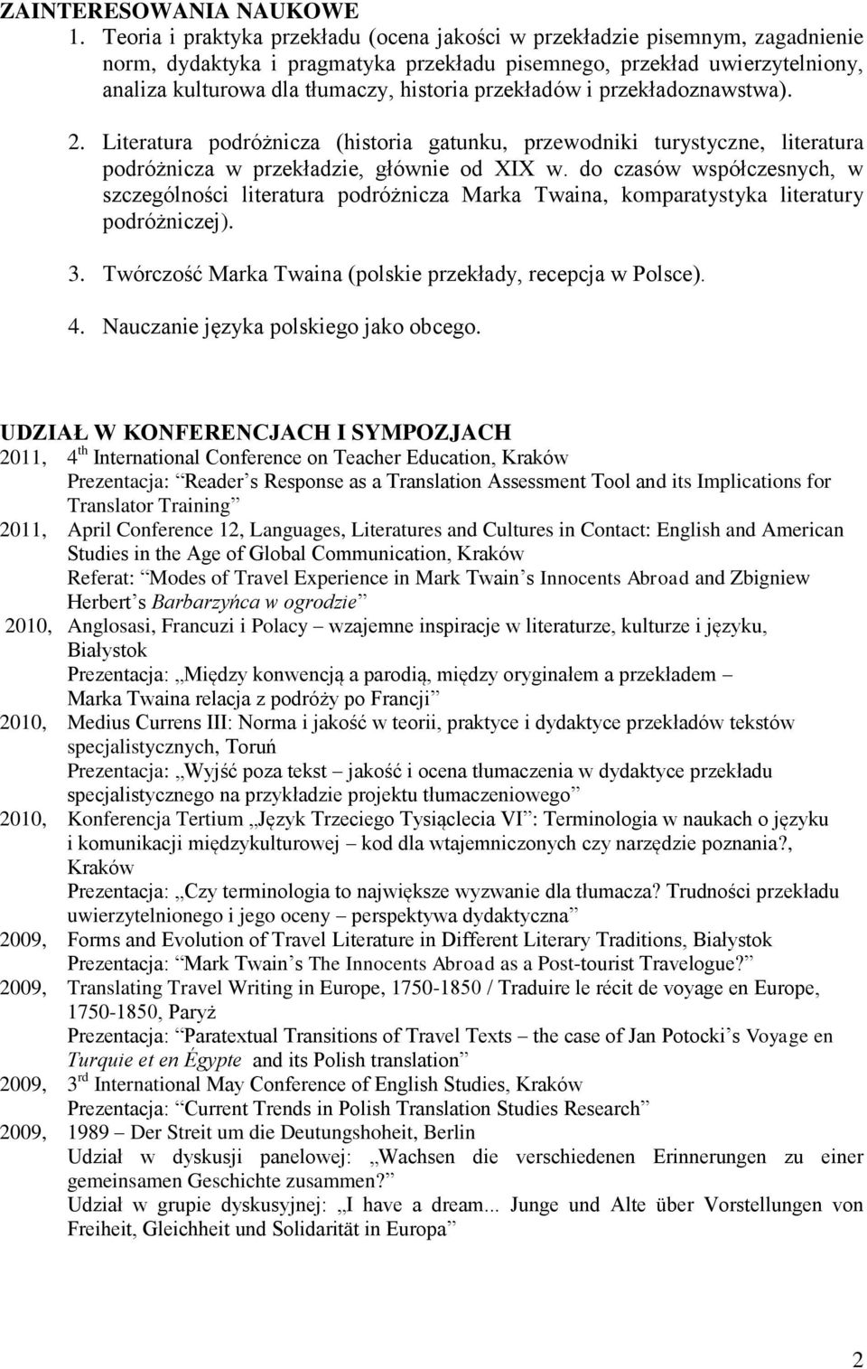 przekładów i przekładoznawstwa). 2. Literatura podróżnicza (historia gatunku, przewodniki turystyczne, literatura podróżnicza w przekładzie, głównie od XIX w.