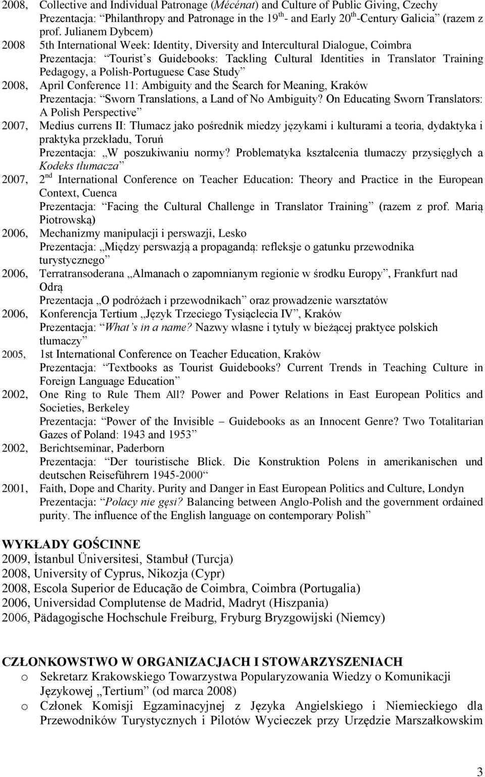 a Polish-Portuguese Case Study 2008, April Conference 11: Ambiguity and the Search for Meaning, Kraków Prezentacja: Sworn Translations, a Land of No Ambiguity?