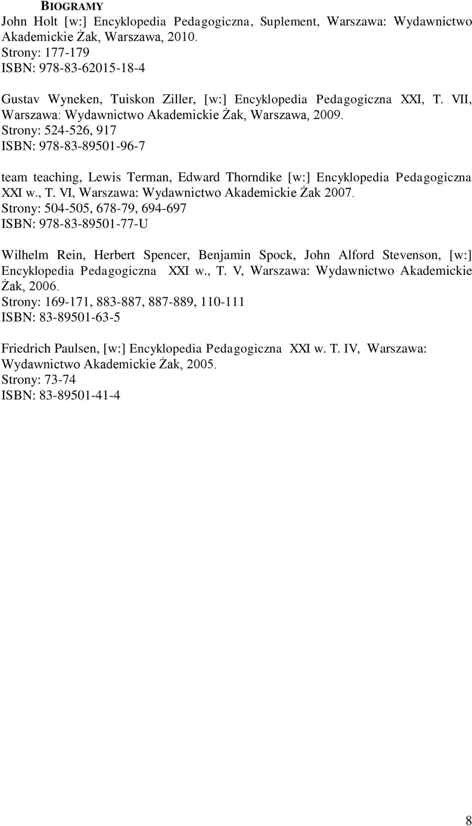 Strony: 524-526, 917 ISBN: 978-83-89501-96-7 team teaching, Lewis Terman, Edward Thorndike [w:] Encyklopedia Pedagogiczna XXI w., T. VI, Warszawa: Wydawnictwo Akademickie Żak 2007.