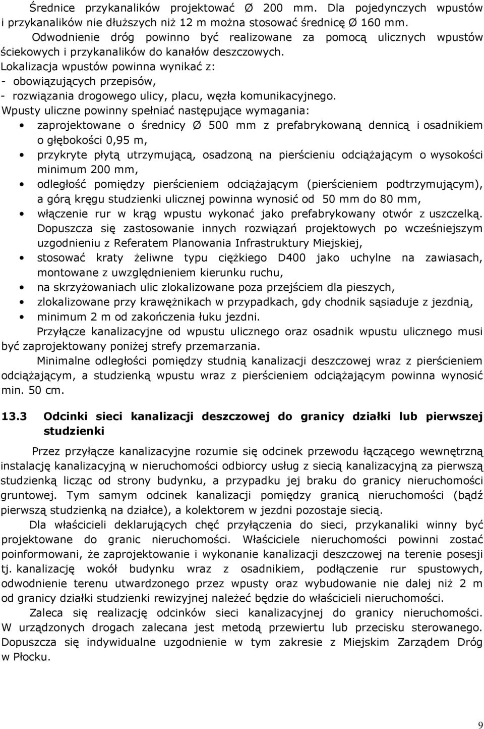 Lokalizacja wpustów powinna wynikać z: - obowiązujących przepisów, - rozwiązania drogowego ulicy, placu, węzła komunikacyjnego.