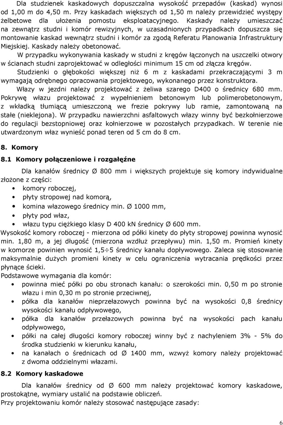 Kaskady należy umieszczać na zewnątrz studni i komór rewizyjnych, w uzasadnionych przypadkach dopuszcza się montowanie kaskad wewnątrz studni i komór za zgodą Referatu Planowania Infrastruktury