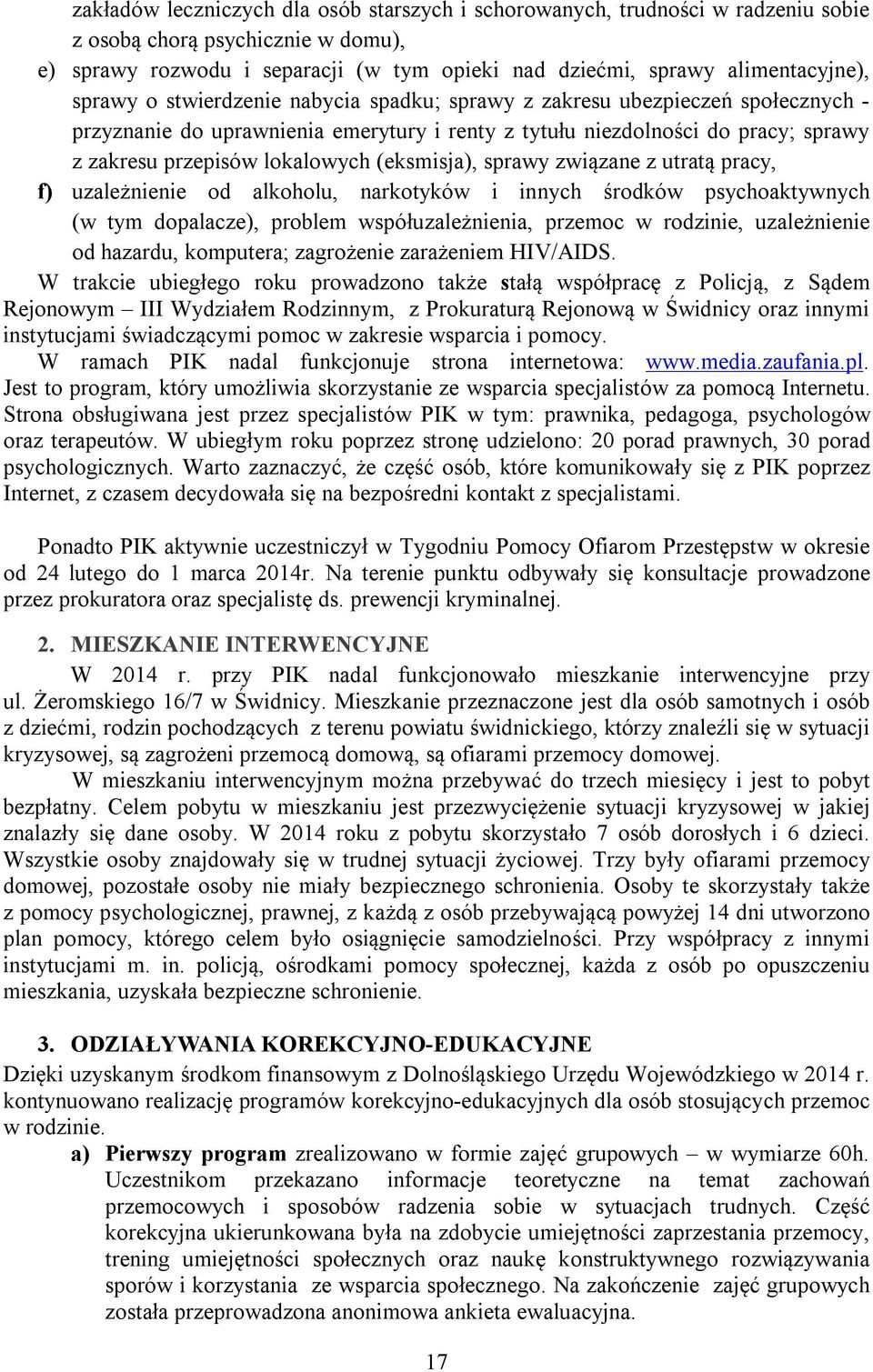 (eksmisja), sprawy związane z utratą pracy, f) uzależnienie od alkoholu, narkotyków i innych środków psychoaktywnych (w tym dopalacze), problem współuzależnienia, przemoc w rodzinie, uzależnienie od