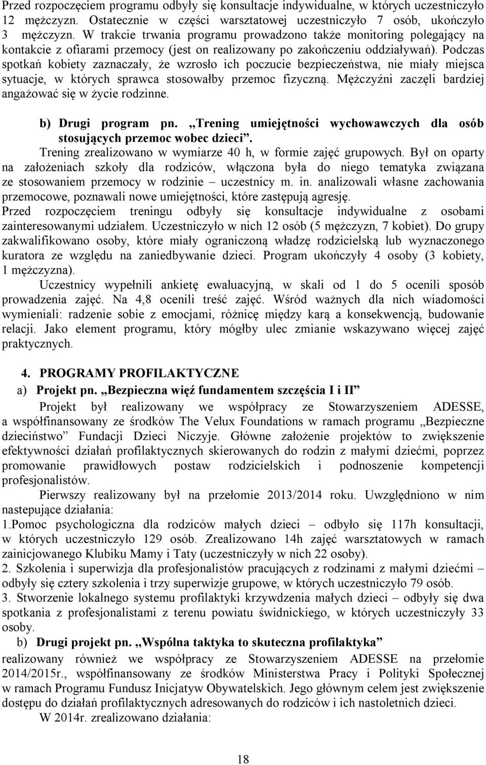 Podczas spotkań kobiety zaznaczały, że wzrosło ich poczucie bezpieczeństwa, nie miały miejsca sytuacje, w których sprawca stosowałby przemoc fizyczną.