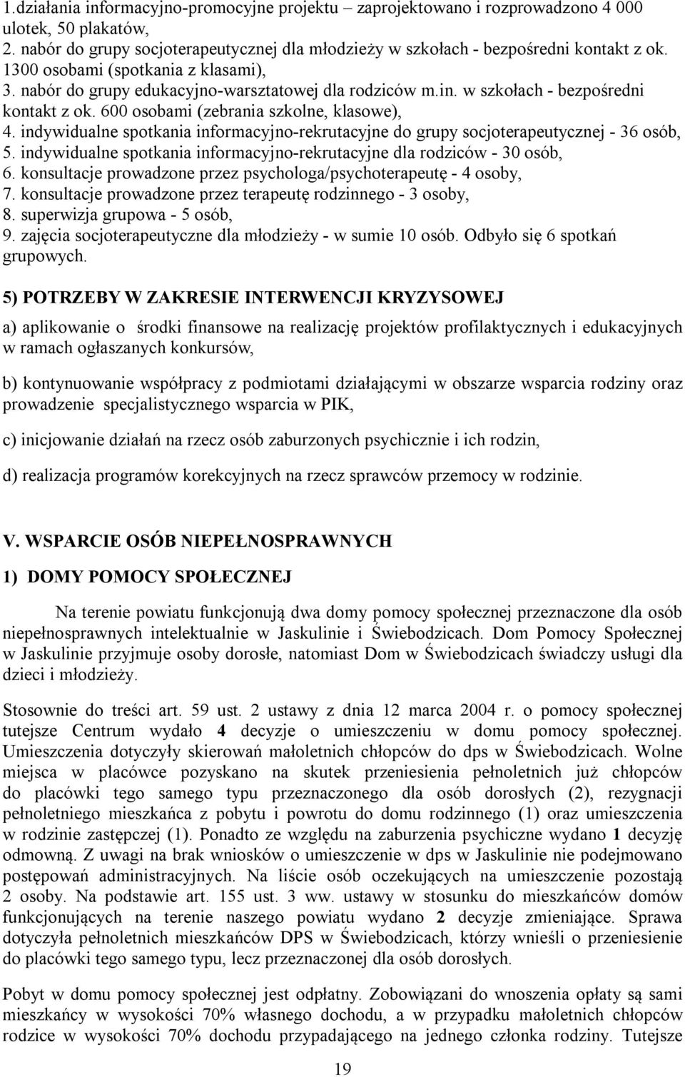 indywidualne spotkania informacyjno-rekrutacyjne do grupy socjoterapeutycznej - 36 osób, 5. indywidualne spotkania informacyjno-rekrutacyjne dla rodziców - 30 osób, 6.