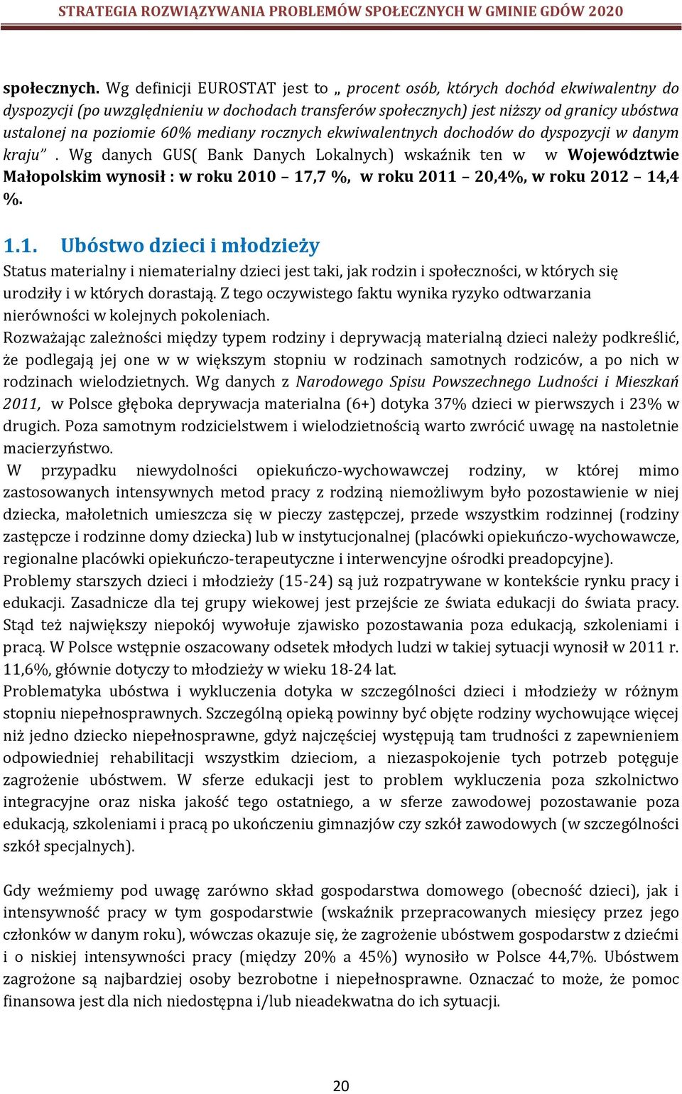 mediany rocznych ekwiwalentnych dochodów do dyspozycji w danym kraju.