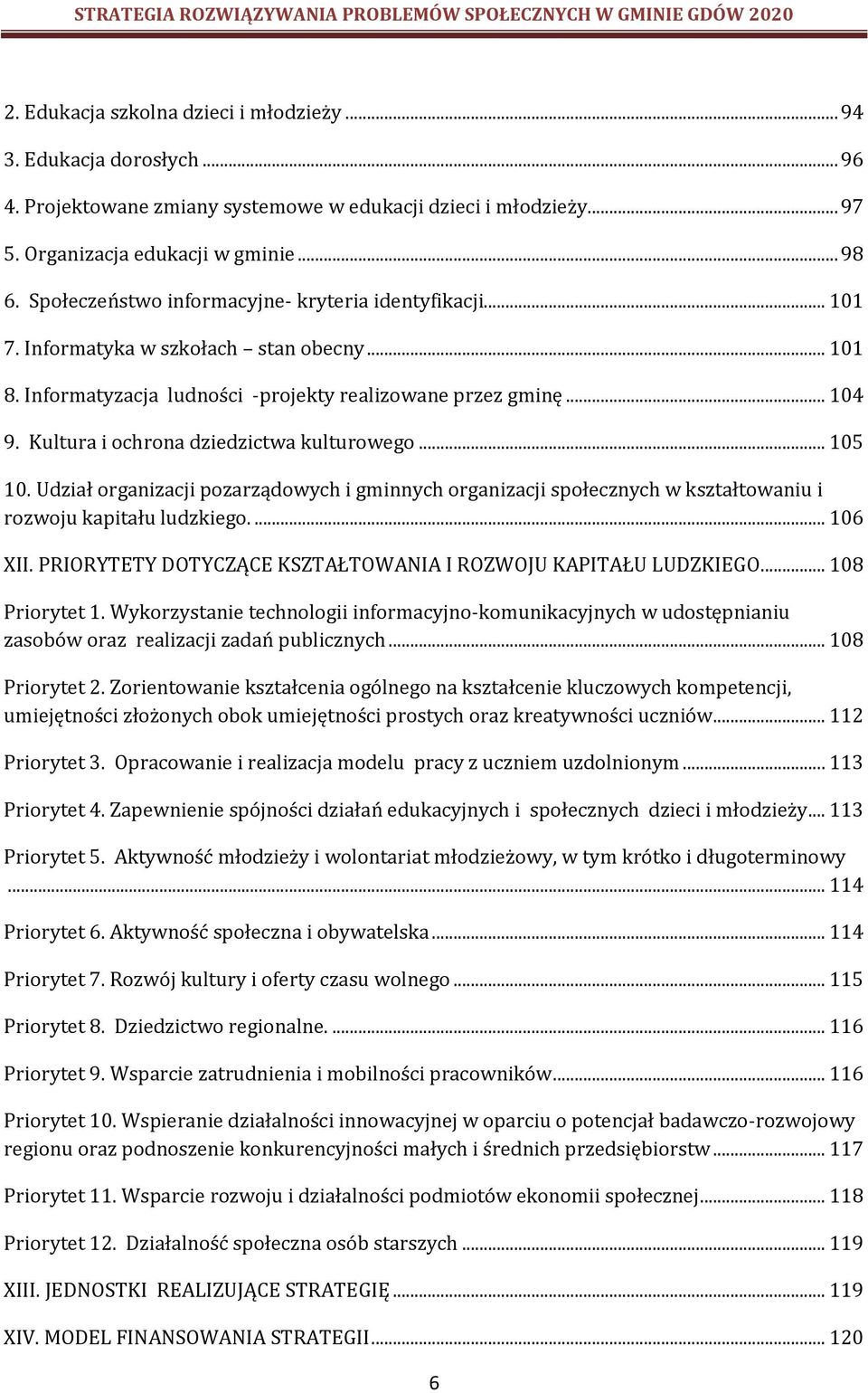 Kultura i ochrona dziedzictwa kulturowego... 105 10. Udział organizacji pozarządowych i gminnych organizacji społecznych w kształtowaniu i rozwoju kapitału ludzkiego.... 106 XII.