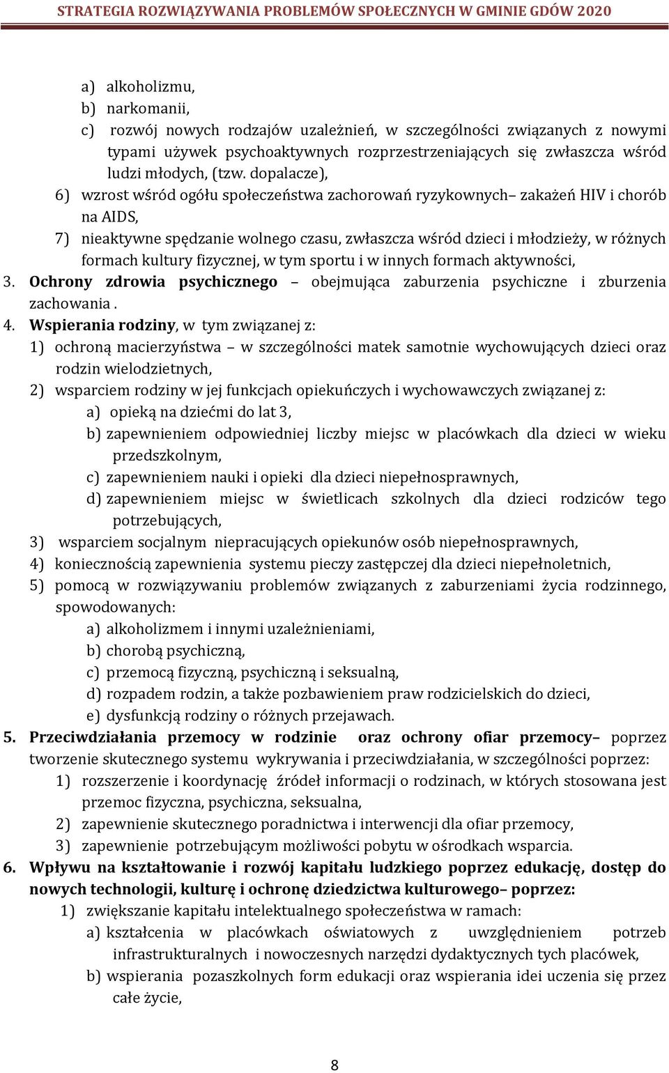 kultury fizycznej, w tym sportu i w innych formach aktywności, 3. Ochrony zdrowia psychicznego obejmująca zaburzenia psychiczne i zburzenia zachowania. 4.