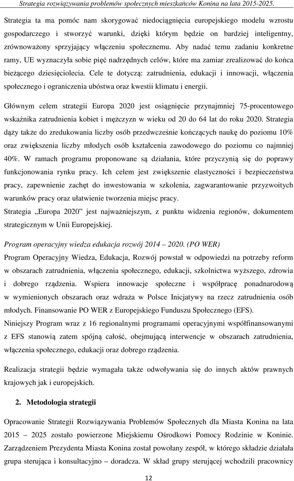 Cele te dotyczą: zatrudnienia, edukacji i innowacji, włączenia społecznego i ograniczenia ubóstwa oraz kwestii klimatu i energii.