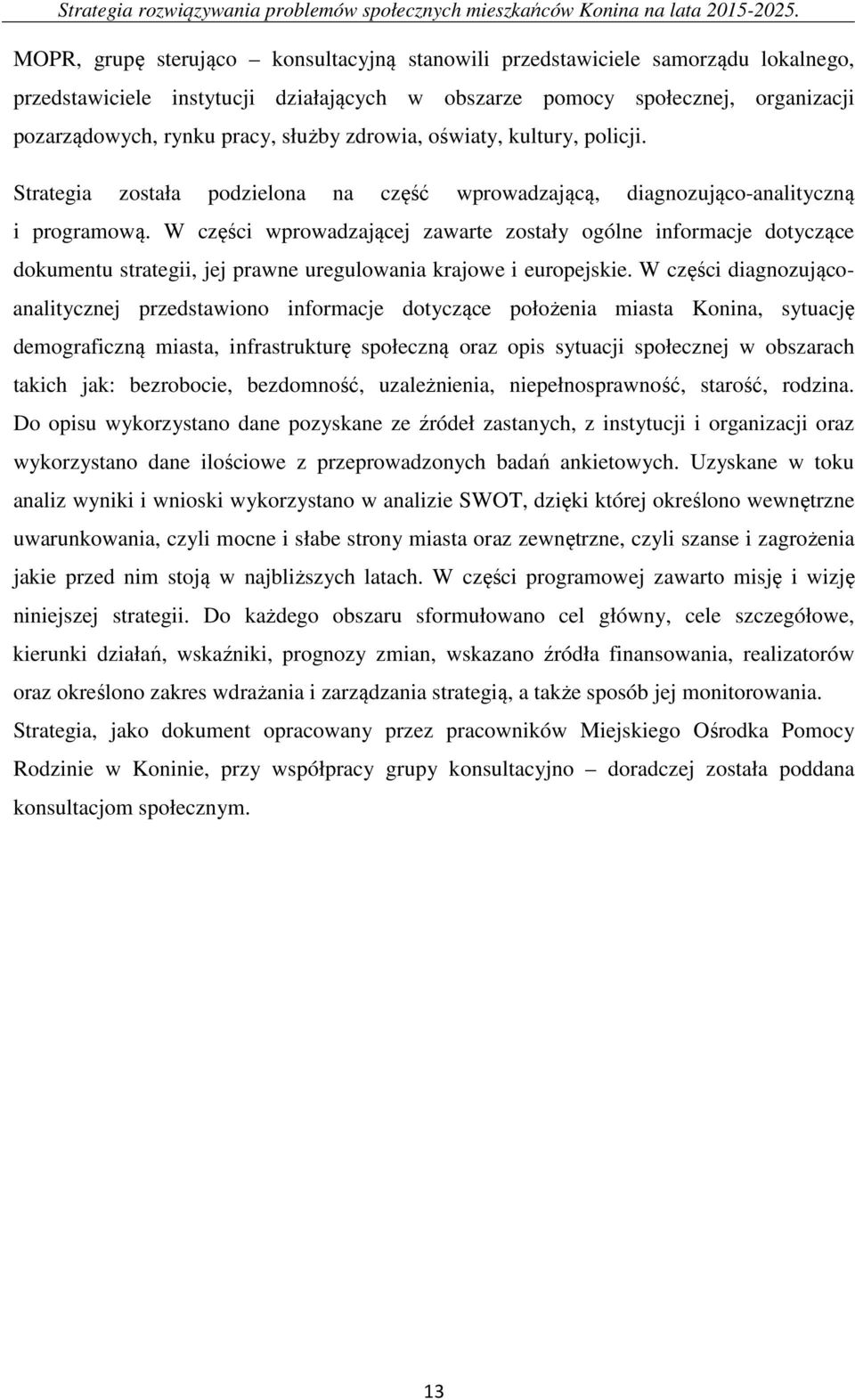 W części wprowadzającej zawarte zostały ogólne informacje dotyczące dokumentu strategii, jej prawne uregulowania krajowe i europejskie.