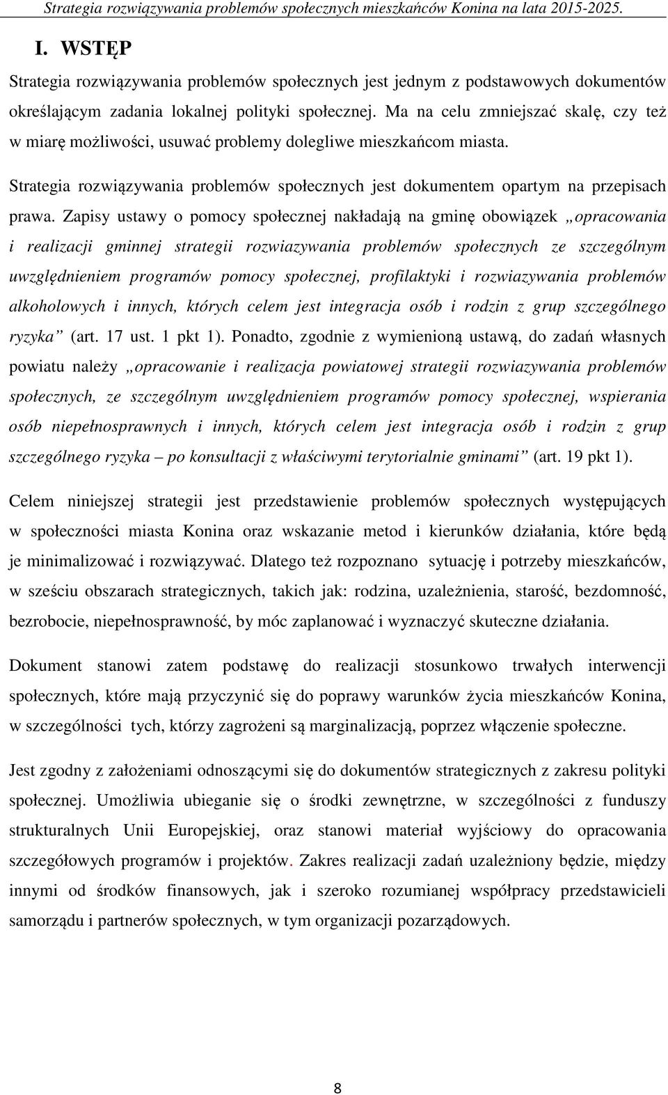 Zapisy ustawy o pomocy społecznej nakładają na gminę obowiązek opracowania i realizacji gminnej strategii rozwiazywania problemów społecznych ze szczególnym uwzględnieniem programów pomocy