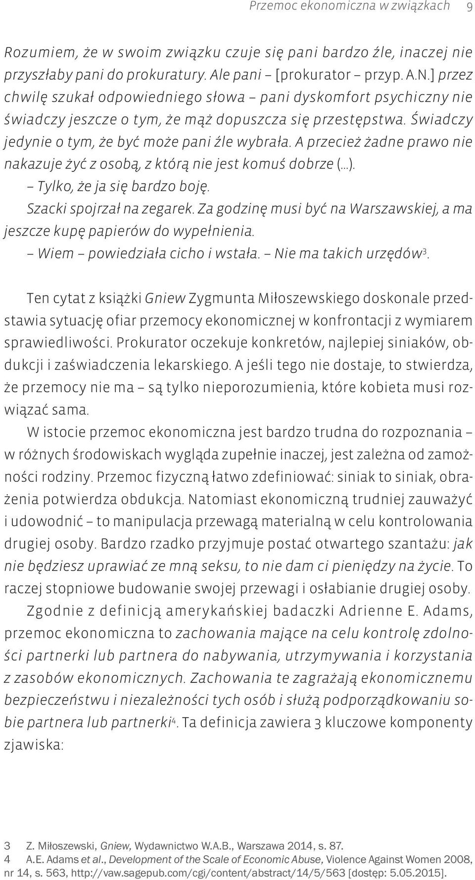 A przecież żadne prawo nie nakazuje żyć z osobą, z którą nie jest komuś dobrze ( ). Tylko, że ja się bardzo boję. Szacki spojrzał na zegarek.