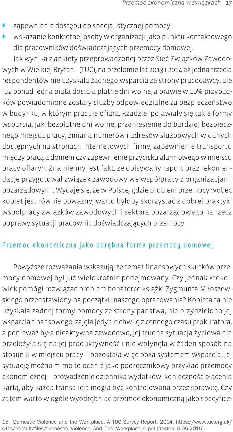 pracodawcy, ale już ponad jedna piąta dostała płatne dni wolne, a prawie w 10% przypadków powiadomione zostały służby odpowiedzialne za bezpieczeństwo w budynku, w którym pracuje ofiara.