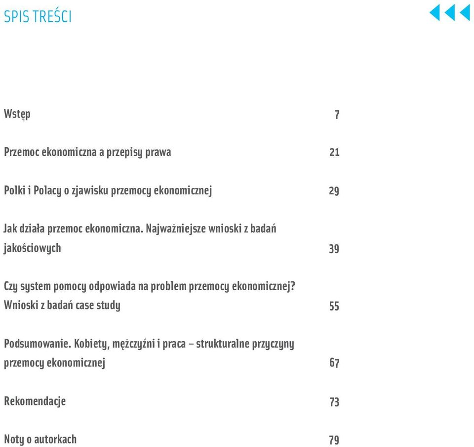 Najważniejsze wnioski z badań jakościowych 39 Czy system pomocy odpowiada na problem przemocy