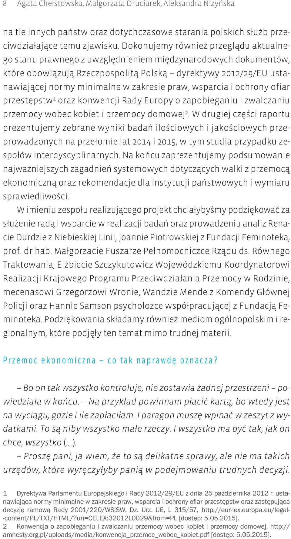 zakresie praw, wsparcia i ochrony ofiar przestępstw 1 oraz konwencji Rady Europy o zapobieganiu i zwalczaniu przemocy wobec kobiet i przemocy domowej 2.