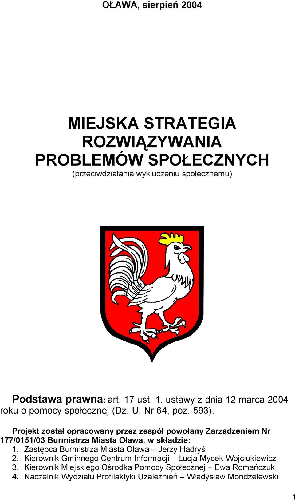 Projekt został opracowany przez zespół powołany Zarządzeniem Nr 177/0151/03 Burmistrza Miasta Oława, w składzie: 1.