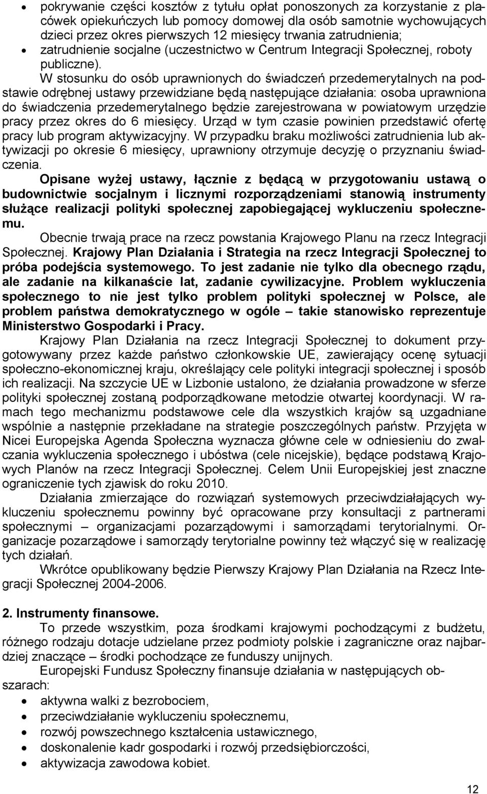 W stosunku do osób uprawnionych do świadczeń przedemerytalnych na podstawie odrębnej ustawy przewidziane będą następujące działania: osoba uprawniona do świadczenia przedemerytalnego będzie