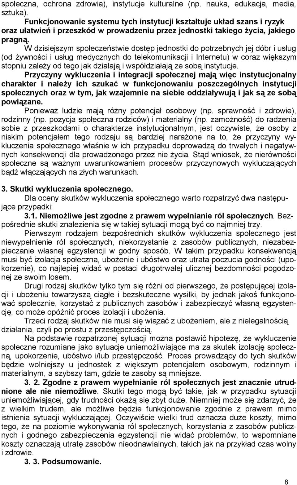 W dzisiejszym społeczeństwie dostęp jednostki do potrzebnych jej dóbr i usług (od żywności i usług medycznych do telekomunikacji i Internetu) w coraz większym stopniu zależy od tego jak działają i