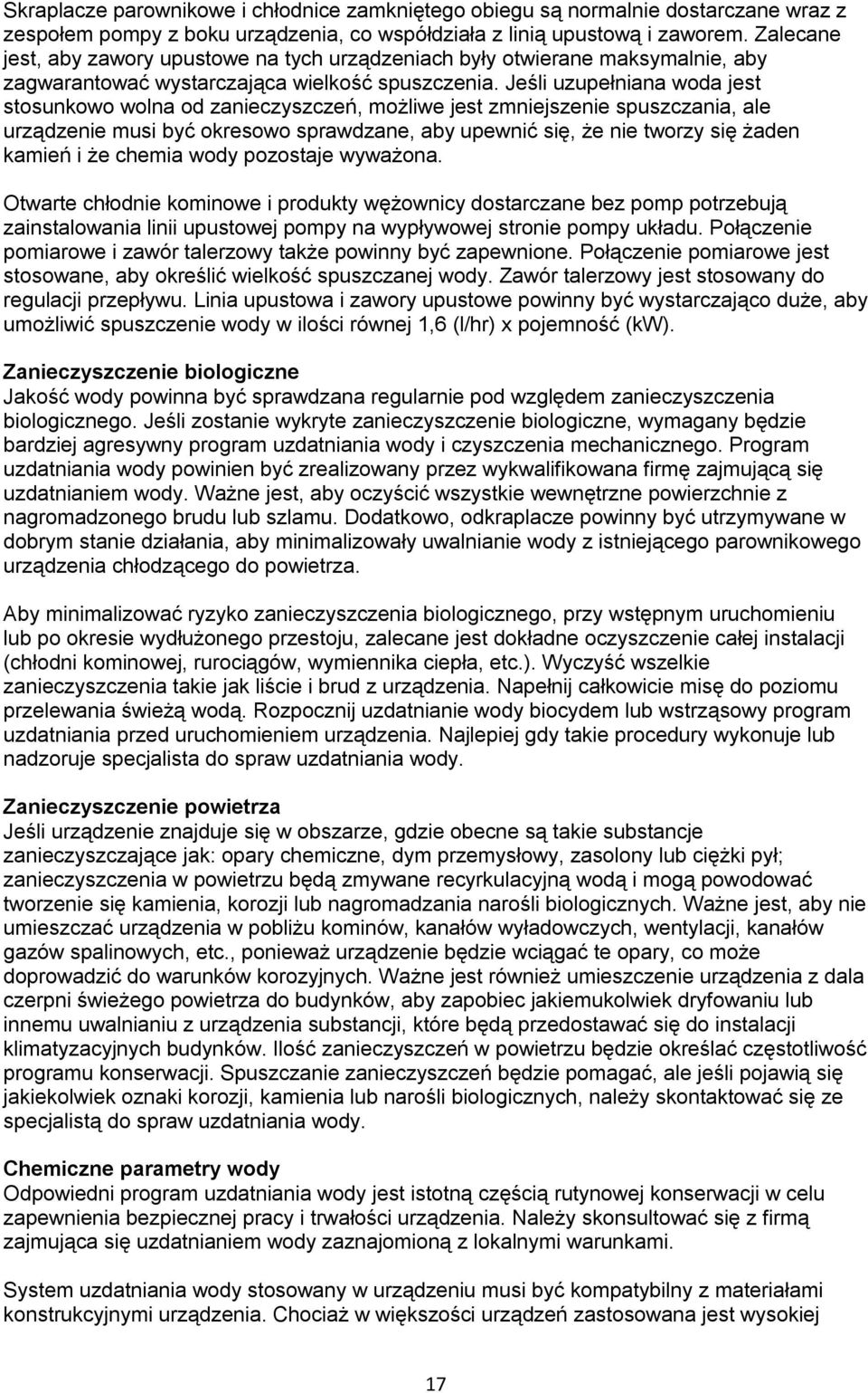 Jeśli uzupełniana woda jest stosunkowo wolna od zanieczyszczeń, możliwe jest zmniejszenie spuszczania, ale urządzenie musi być okresowo sprawdzane, aby upewnić się, że nie tworzy się żaden kamień i