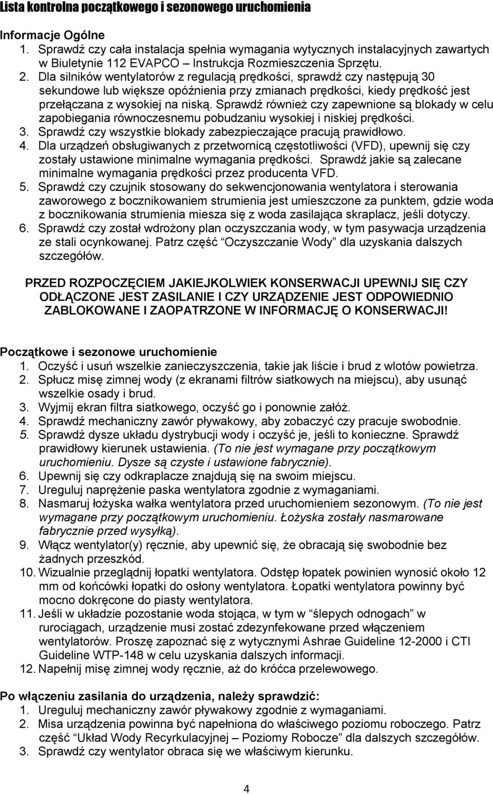 Dla silników wentylatorów z regulacją prędkości, sprawdź czy następują 30 sekundowe lub większe opóźnienia przy zmianach prędkości, kiedy prędkość jest przełączana z wysokiej na niską.