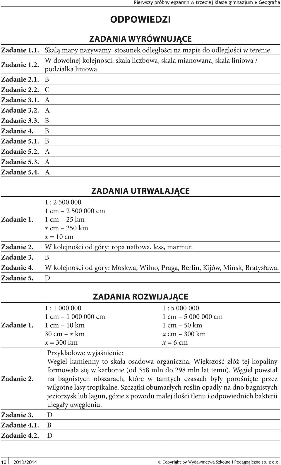 C ZDNI UTRWLJĄCE 1 : 2 500 000 1 cm 2 500 000 cm 1 cm 25 km x cm 250 km x = 10 cm W kolejności od góry: ropa naftowa, less, marmur.