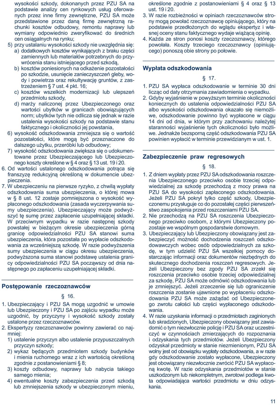 podstawie przedłożonych do wglądu ekspertyz i wławymiany odpowiednio zweryfikować do średnich snej oceny stanu faktycznego wydaje wiążącą opinię. cen osiągalnych na rynku; 4.