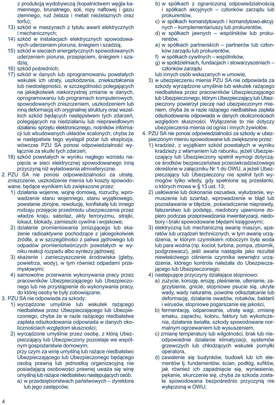 mechanicznych; d) w spółkach jawnych wspólników lub proku- 14) szkód w instalacjach elektrycznych spowodowa- rentów, nych uderzeniem pioruna, śniegiem i szadzią; e) w spółkach partnerskich partnerów