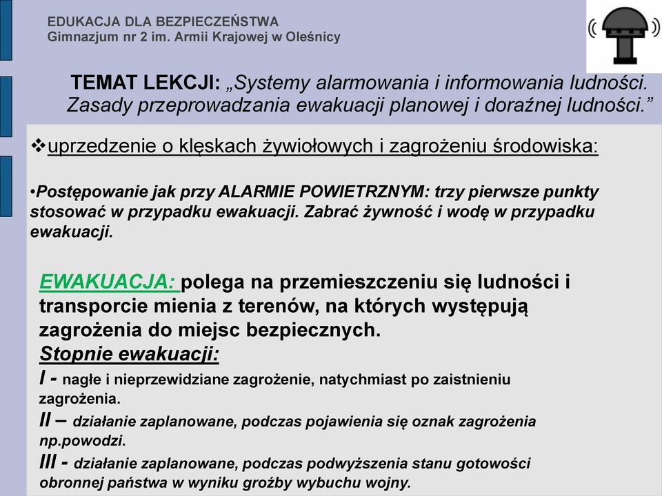 EWAKUACJA: polega na przemieszczeniu się ludności i transporcie mienia z terenów, na których występują zagrożenia do miejsc bezpiecznych.