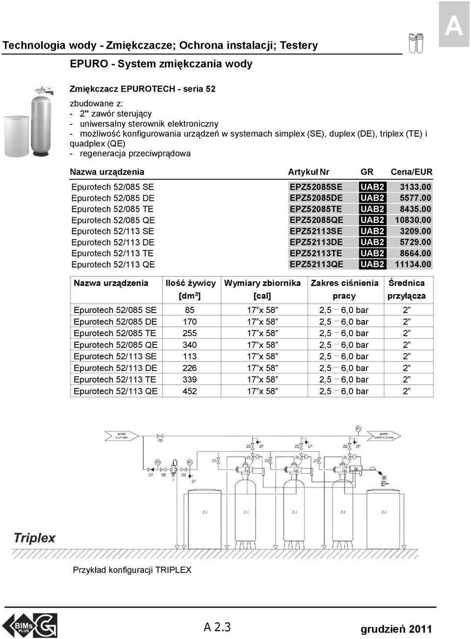 00 Epurotech 52/085 DE EPZ52085DE UAB2 5577.00 Epurotech 52/085 TE EPZ52085TE UAB2 8435.00 Epurotech 52/085 QE EPZ52085QE UAB2 10830.00 Epurotech 52/113 SE EPZ52113SE UAB2 3209.