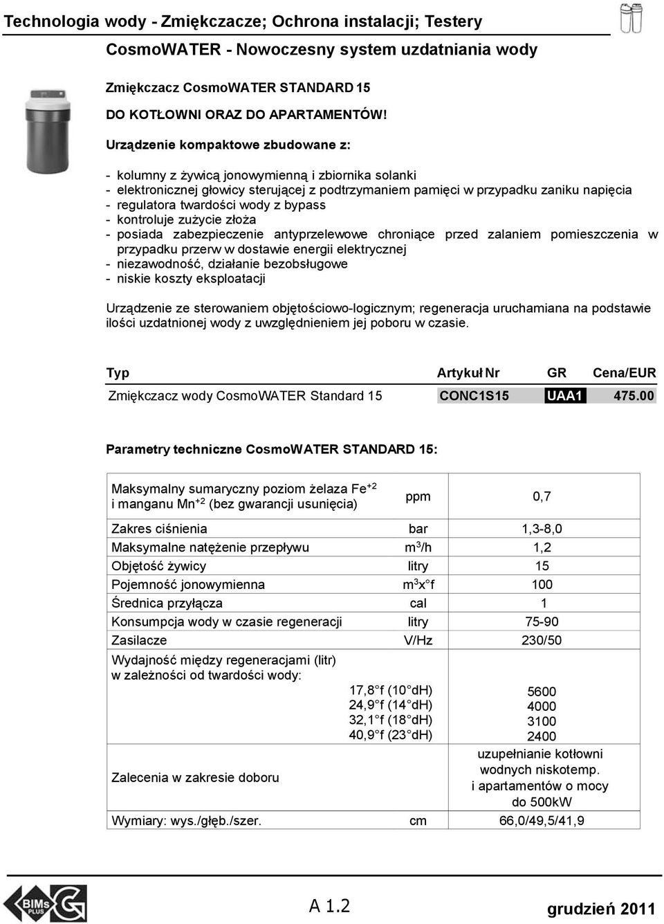 wody z bypass - kontroluje zużycie złoża - posiada zabezpieczenie antyprzelewowe chroniące przed zalaniem pomieszczenia w przypadku przerw w dostawie energii elektrycznej - niezawodność, działanie