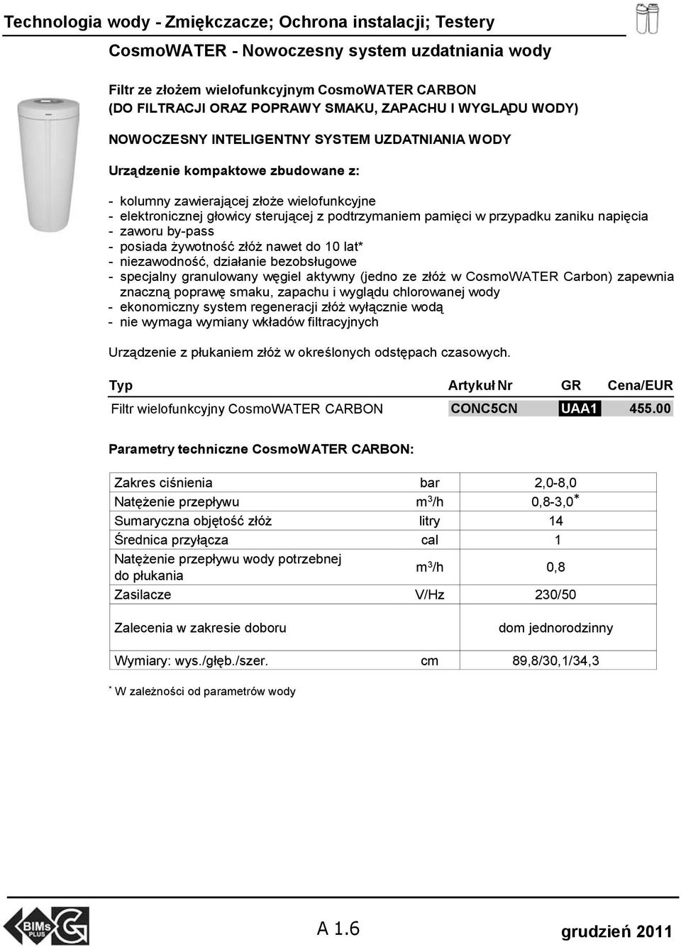 pamięci w przypadku zaniku napięcia - zaworu by-pass - posiada żywotność złóż nawet do 10 lat* - niezawodność, działanie bezobsługowe - specjalny granulowany węgiel aktywny (jedno ze złóż w