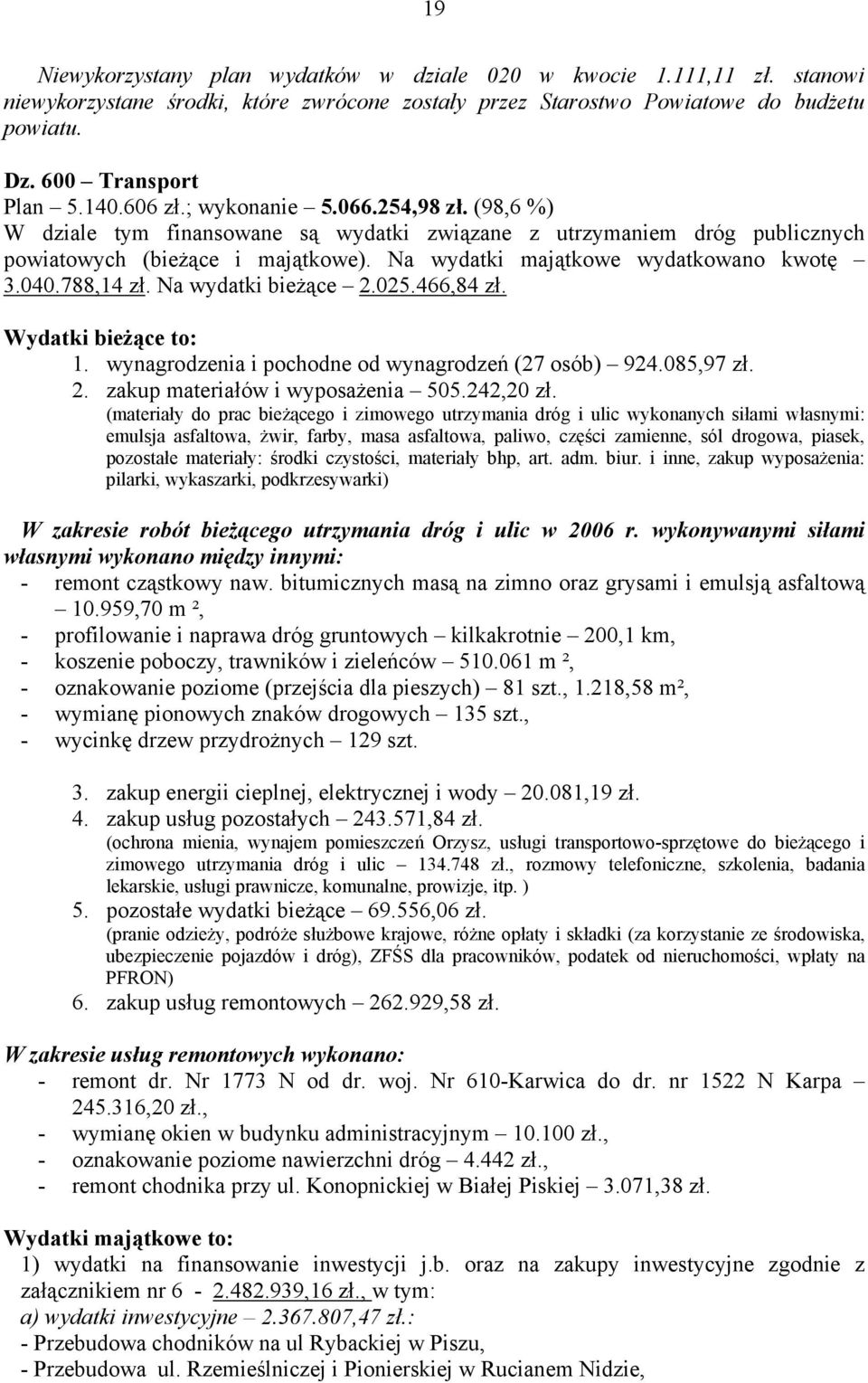 040.788,14 zł. Na wydatki bieżące 2.025.466,84 zł. Wydatki bieżące to: 1. wynagrodzenia i pochodne od wynagrodzeń (27 osób) 924.085,97 zł. 2. zakup materiałów i wyposażenia 505.242,20 zł.