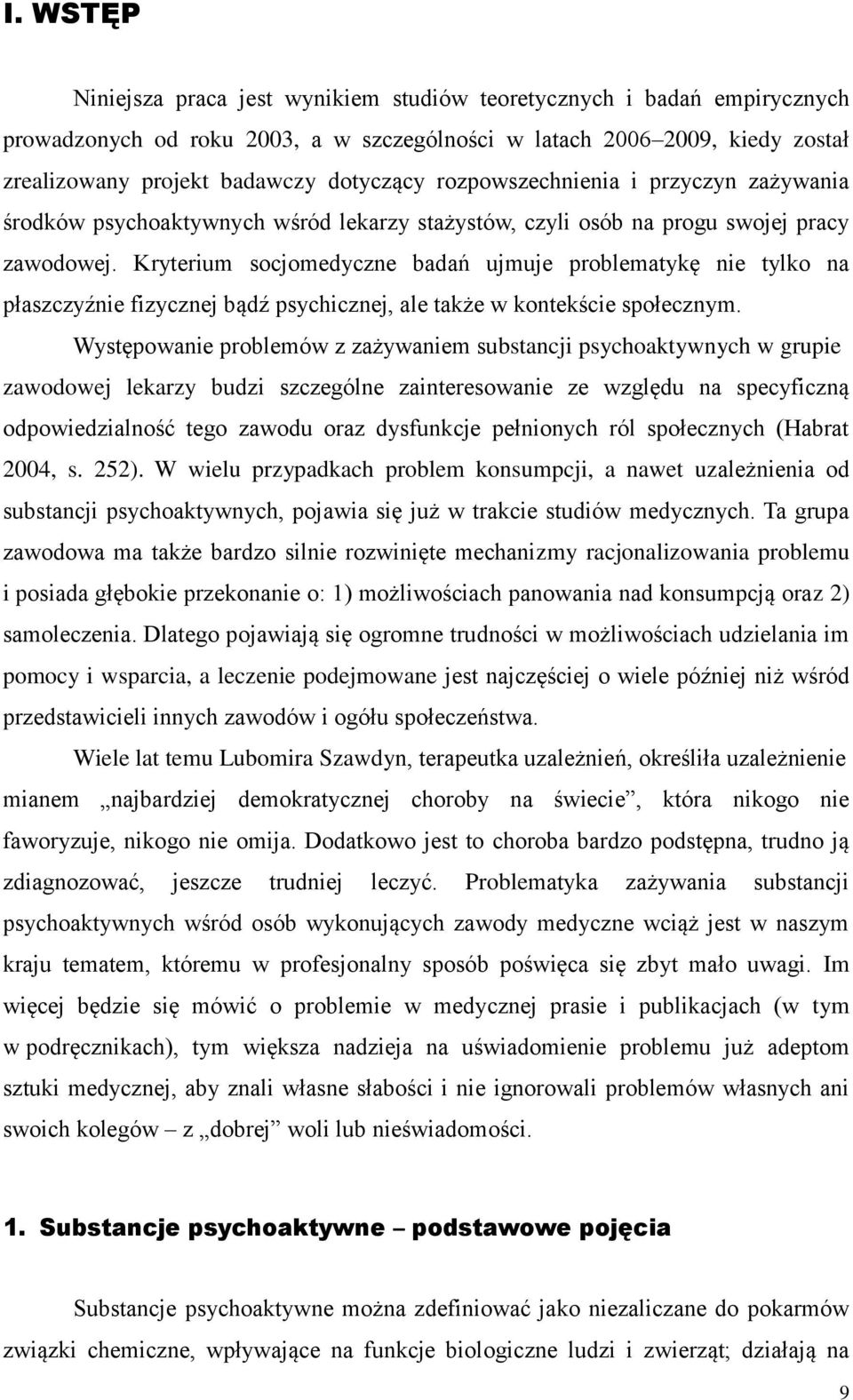 Kryterium socjomedyczne badań ujmuje problematykę nie tylko na płaszczyźnie fizycznej bądź psychicznej, ale także w kontekście społecznym.