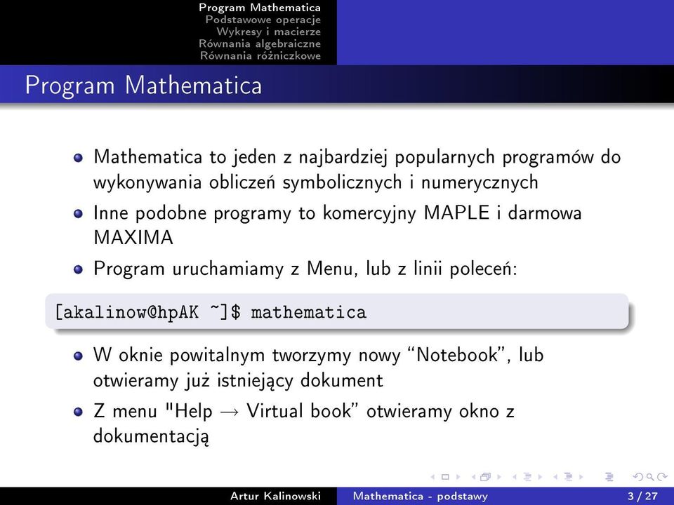 uruchamiamy z Menu, lub z linii polece«: [akalinow@hpak ~]$ mathematica W oknie powitalnym tworzymy nowy