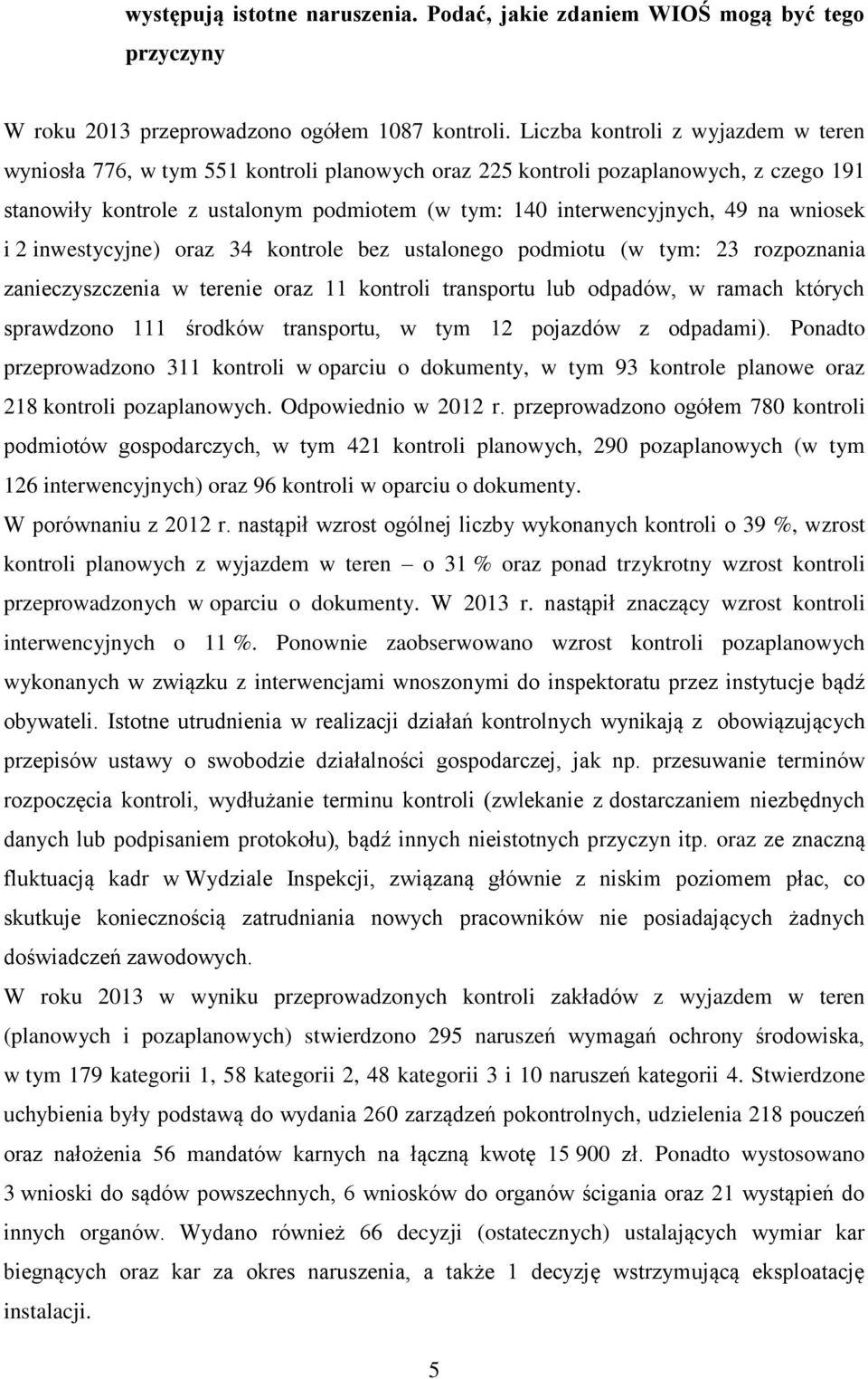 i 2 inwestycyjne) oraz 34 kontrole bez ustalonego podmiotu (w tym: 23 rozpoznania zanieczyszczenia w terenie oraz 11 kontroli transportu lub odpadów, w ramach których sprawdzono 111 środków