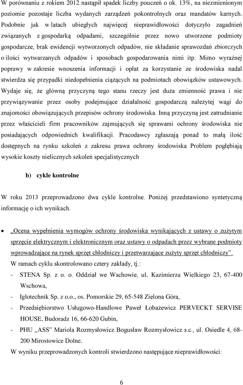 odpadów, nie składanie sprawozdań zbiorczych o ilości wytwarzanych odpadów i sposobach gospodarowania nimi itp.