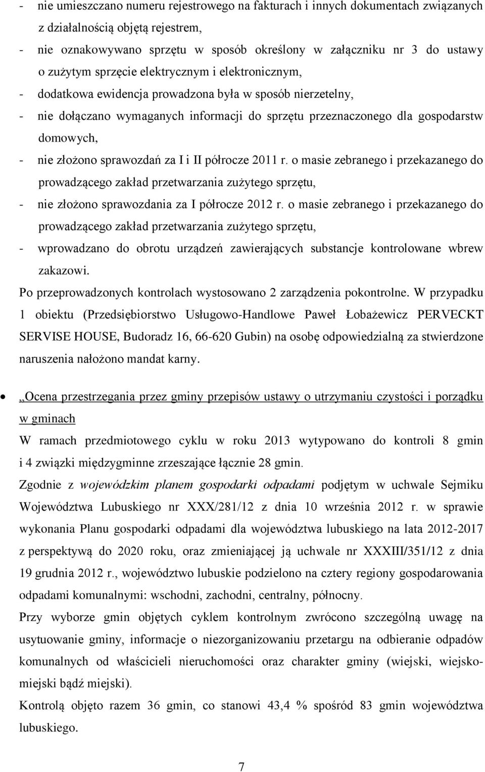 nie złożono sprawozdań za I i II półrocze 2011 r. o masie zebranego i przekazanego do prowadzącego zakład przetwarzania zużytego sprzętu, - nie złożono sprawozdania za I półrocze 2012 r.