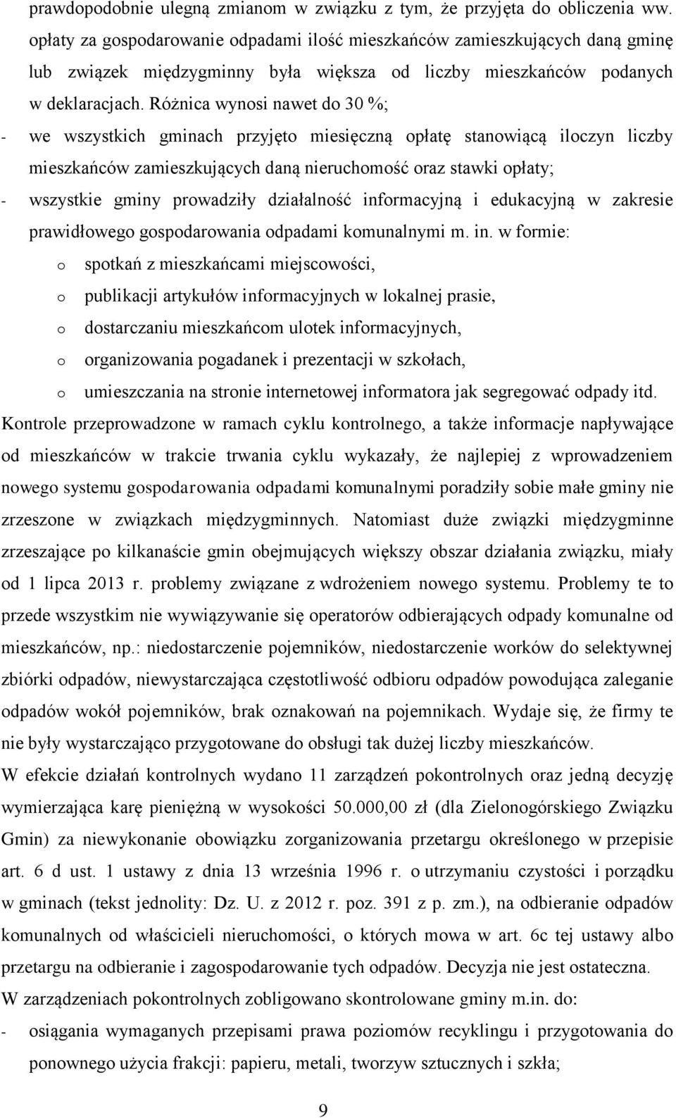 Różnica wynosi nawet do 30 %; - we wszystkich gminach przyjęto miesięczną opłatę stanowiącą iloczyn liczby mieszkańców zamieszkujących daną nieruchomość oraz stawki opłaty; - wszystkie gminy