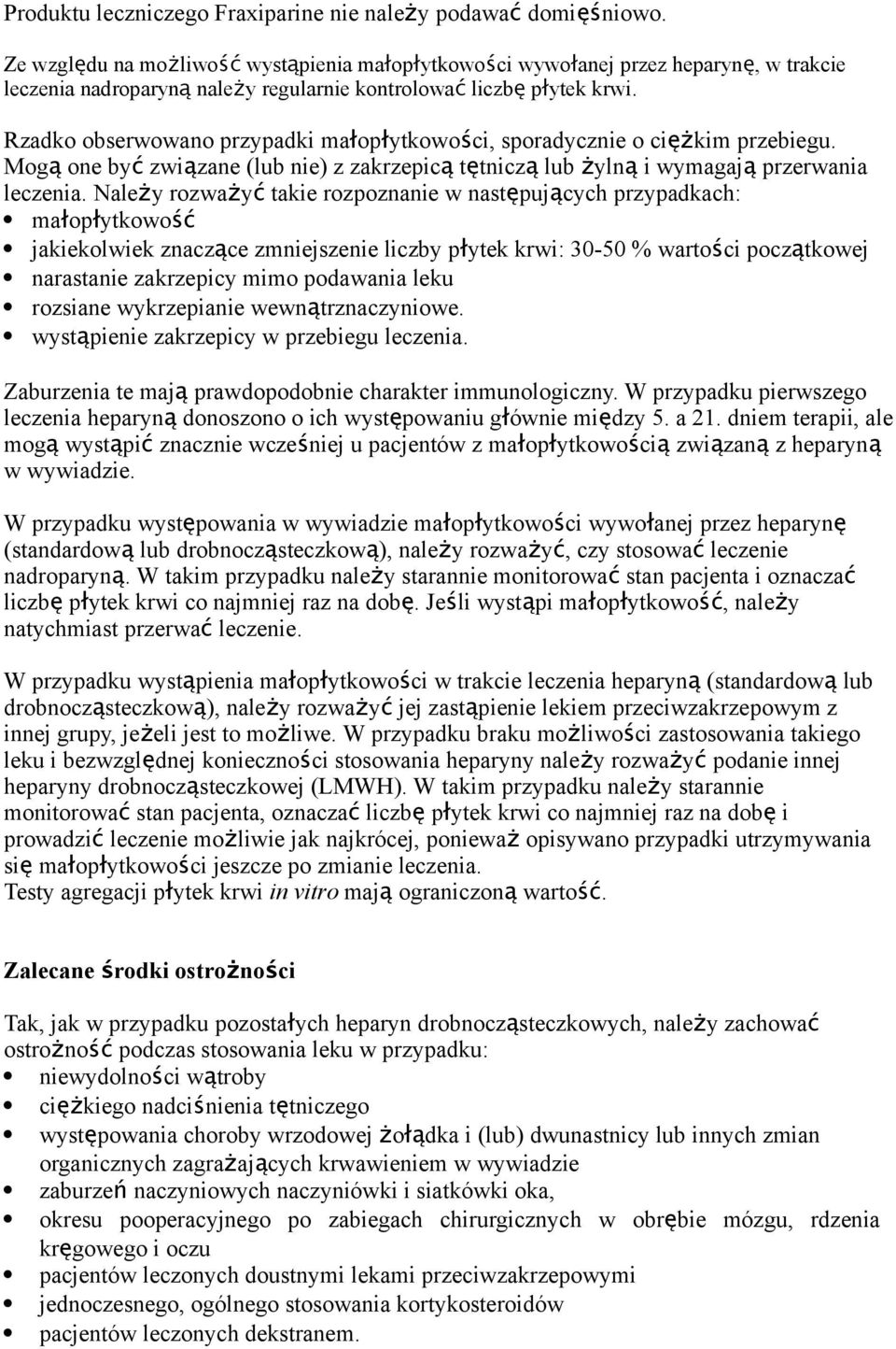 Rzadko obserwowano przypadki małopłytkowości, sporadycznie o cięż kim przebiegu. Mog ą one by ć związane (lub nie) z zakrzepic ą tętnicz ą lub żyln ą i wymagaj ą przerwania leczenia.