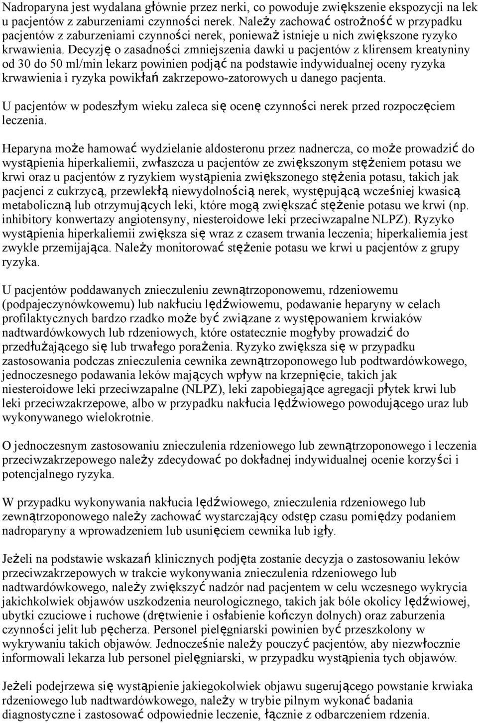 Decyzj ę o zasadnoś ci zmniejszenia dawki u pacjentów z klirensem kreatyniny od 30 do 50 ml/min lekarz powinien podj ąć na podstawie indywidualnej oceny ryzyka krwawienia i ryzyka powikła ń