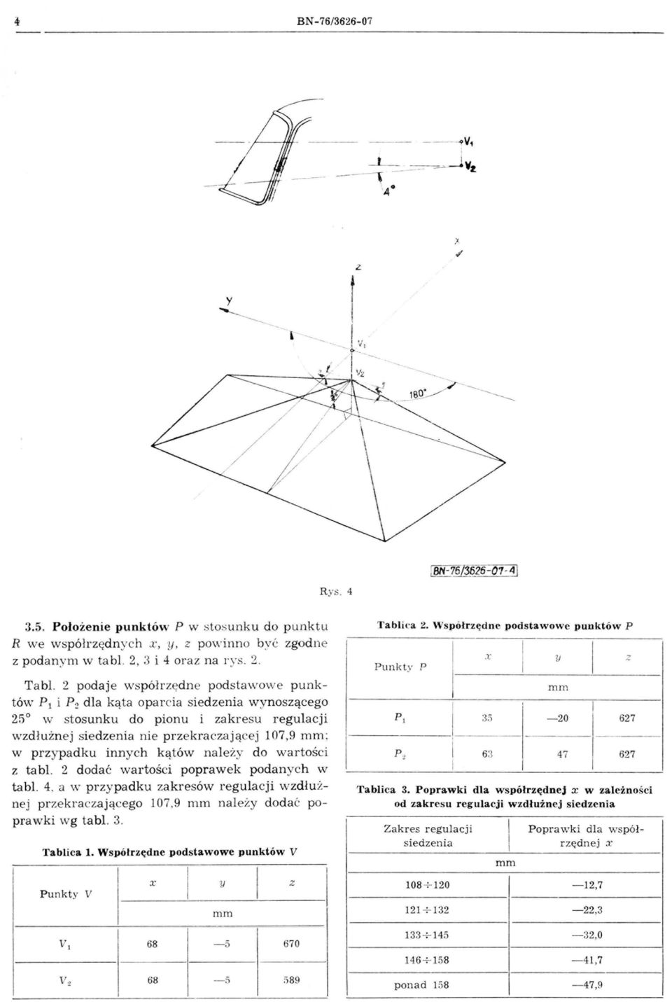 . 2 podaje w s półr ę dn e podstawowe punktów P l i P ~ dla ką ta oparc'ia siedenia w yno sącego 25 w stosunku do pionu i akresu regulacji wdłużn e j siedenia nie pr e krac a ją cej 107,9 mm : w