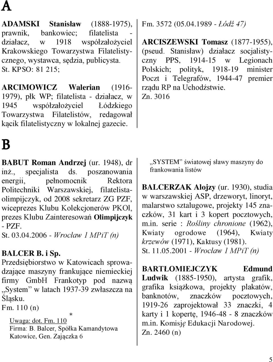 KPSO: 81 215; ARCIMOWICZ Walerian (1916-1979), płk WP; filatelista - działacz, w 1945 współzałożyciel Łódzkiego Towarzystwa Filatelistów, redagował kącik filatelistyczny w lokalnej gazecie.